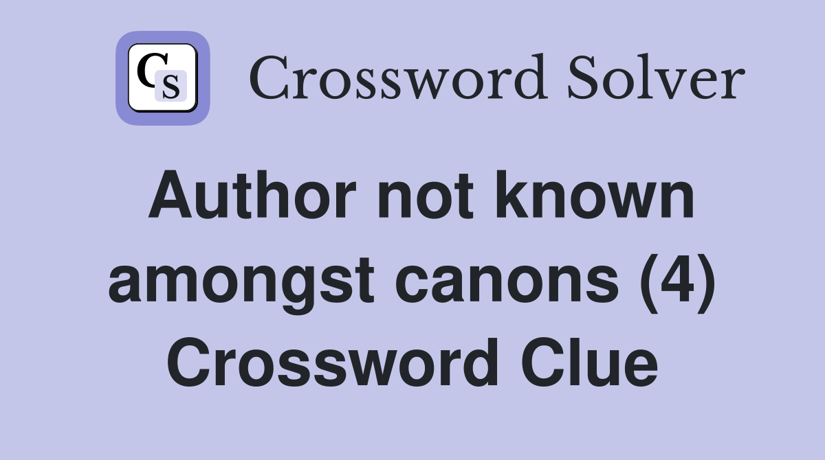 Author not known amongst canons (4) Crossword Clue