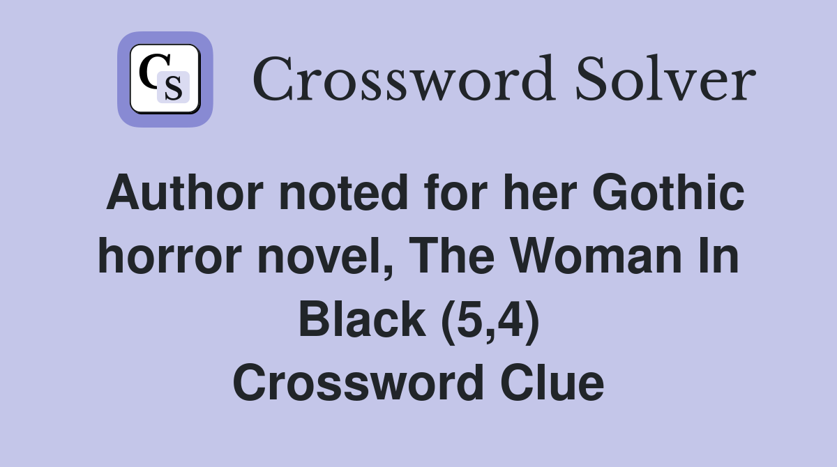 Author noted for her Gothic horror novel, The Woman In Black (5,4) Crossword Clue