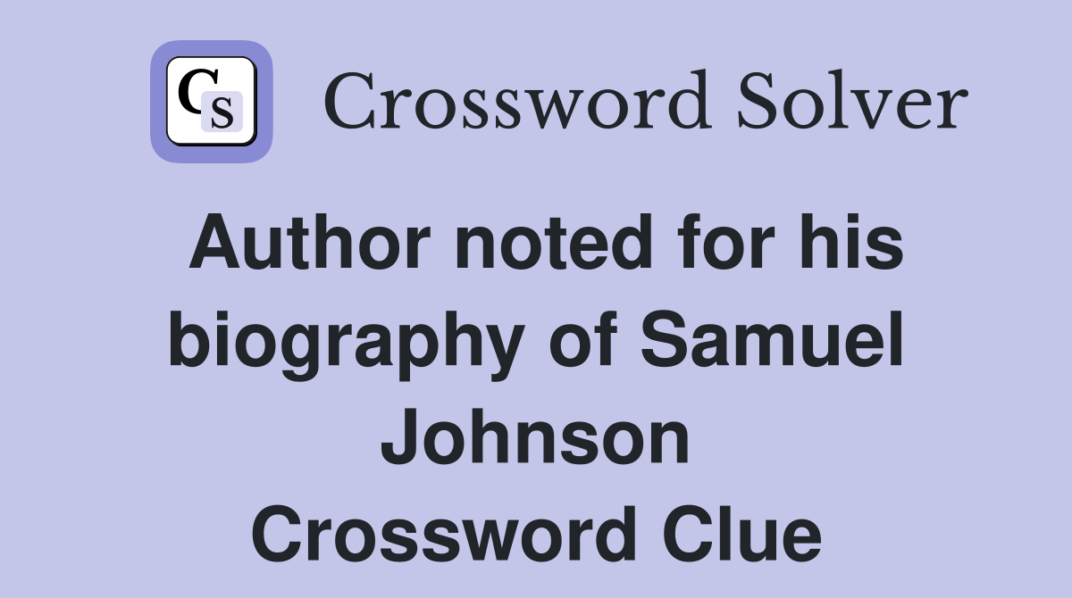Author noted for his biography of Samuel Johnson Crossword Clue