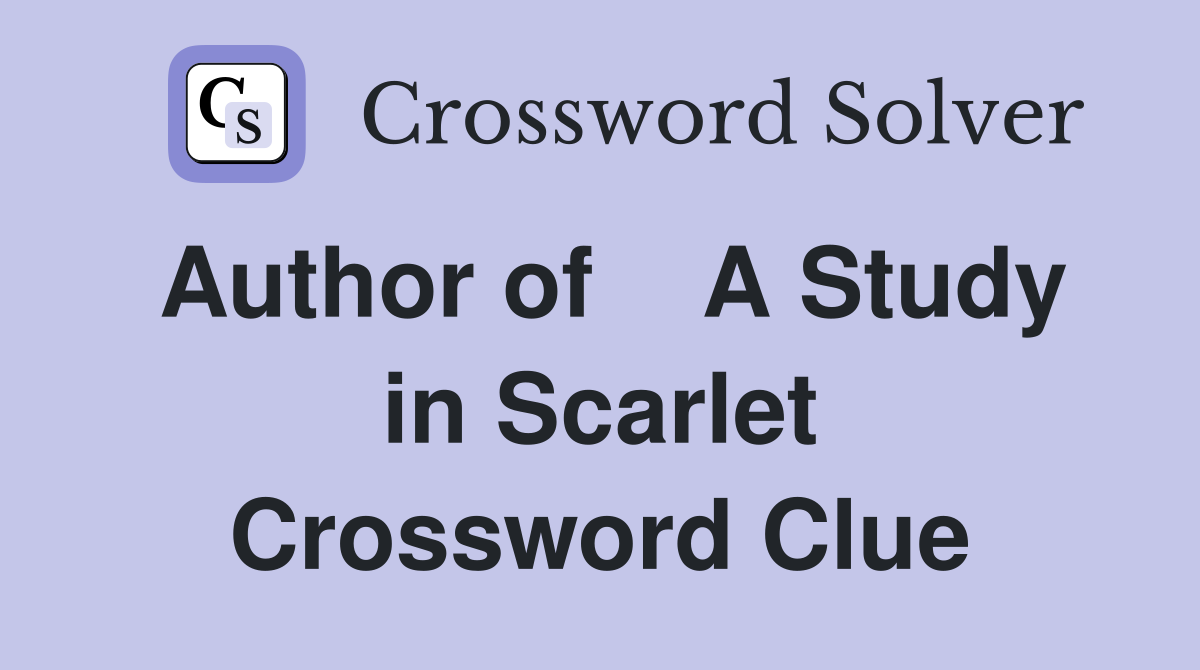 Author of    A Study in Scarlet Crossword Clue