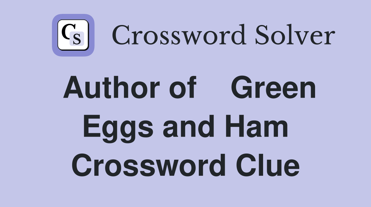 Author of    Green Eggs and Ham Crossword Clue