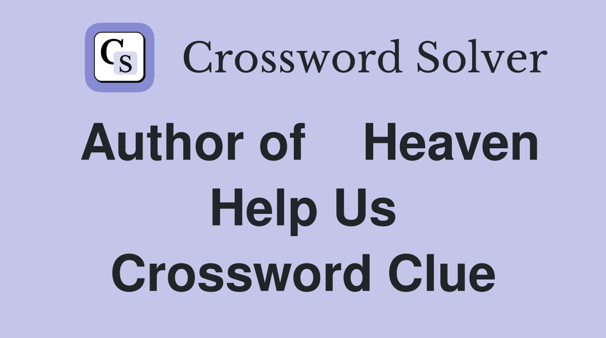 Author of    Heaven Help Us Crossword Clue