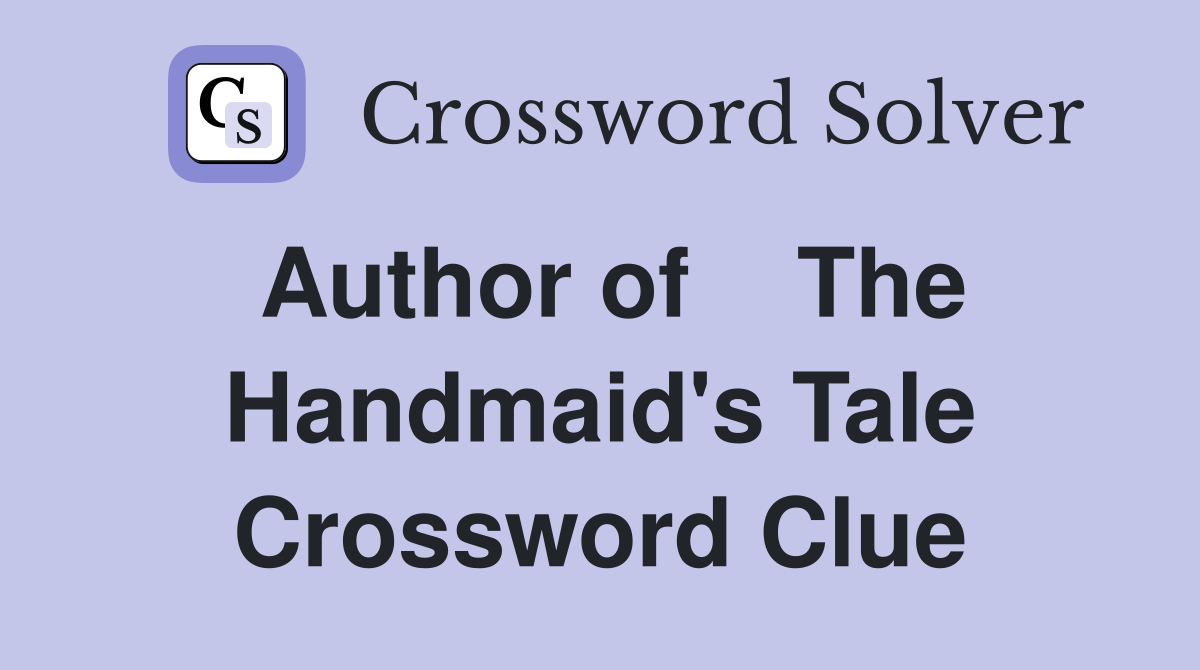 Author of    The Handmaid's Tale Crossword Clue