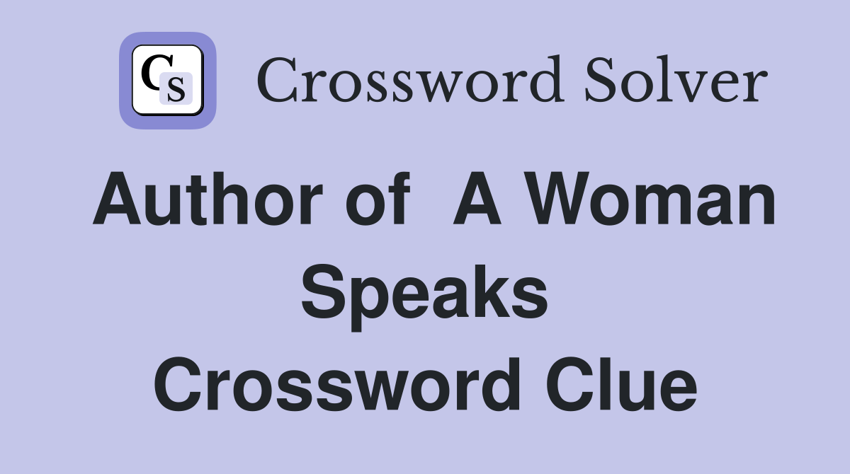 Author of  A Woman Speaks Crossword Clue