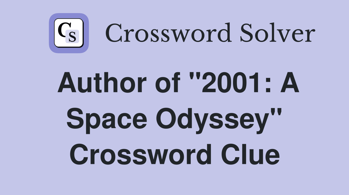 Author of "2001: A Space Odyssey" Crossword Clue