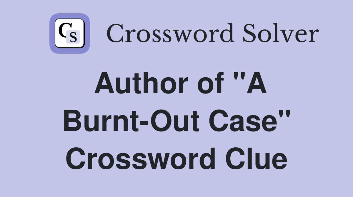 Author of "A Burnt-Out Case" Crossword Clue