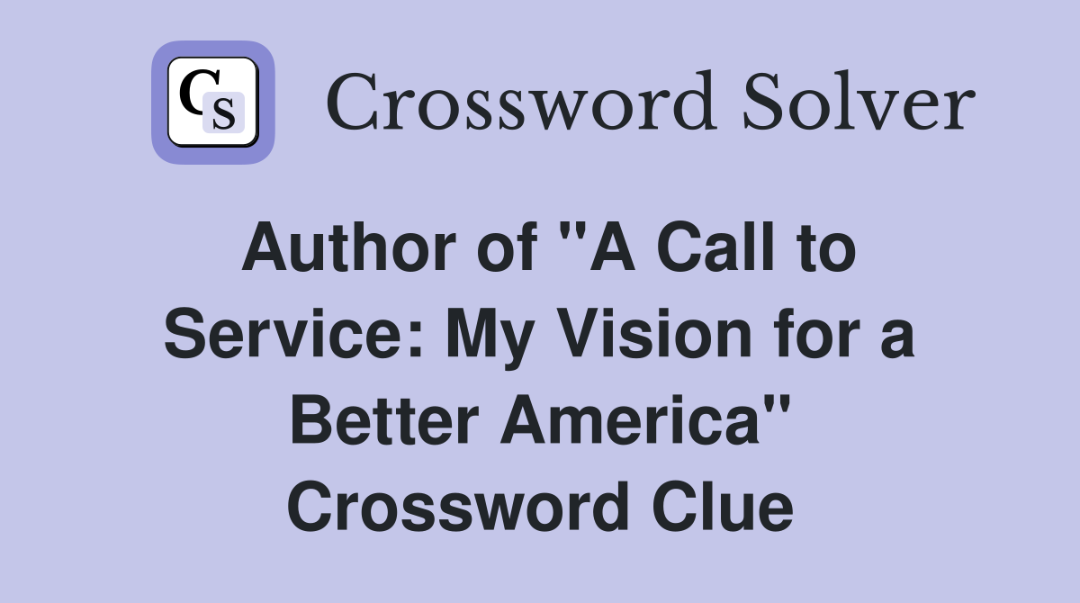 Author of "A Call to Service: My Vision for a Better America" Crossword Clue