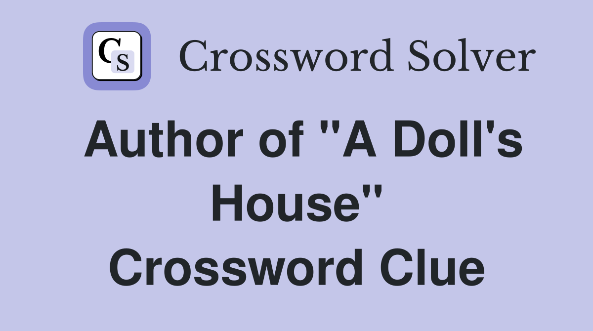 Author of "A Doll's House" Crossword Clue