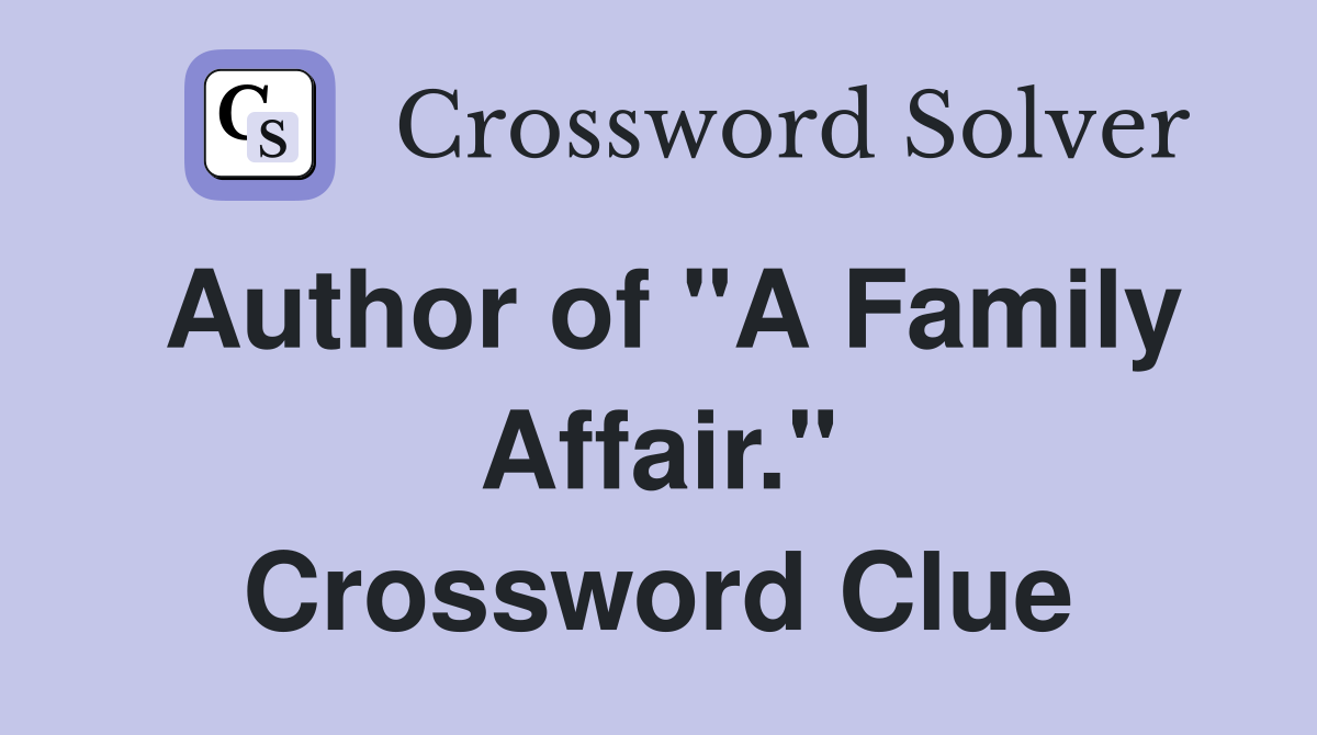Author of "A Family Affair." Crossword Clue