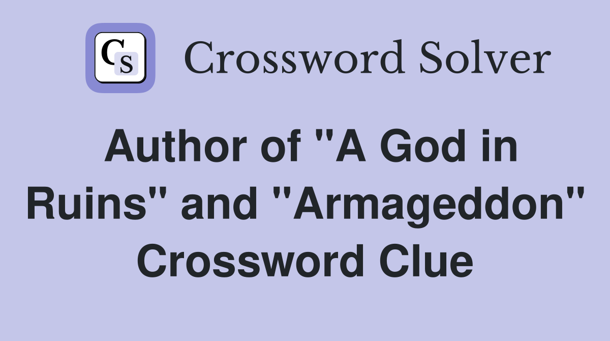 Author of "A God in Ruins" and "Armageddon" Crossword Clue