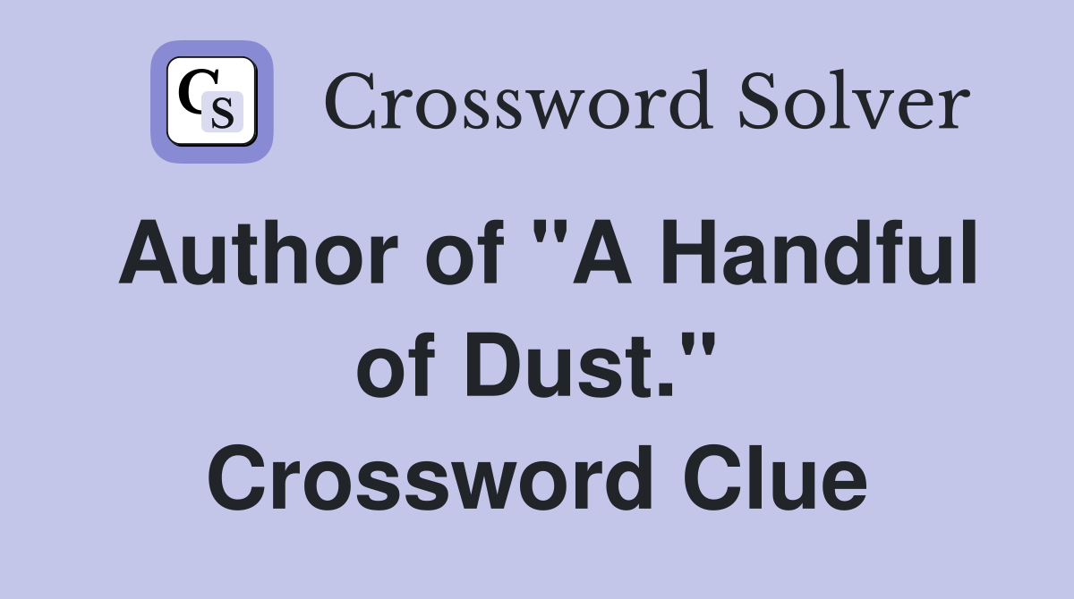 Author of "A Handful of Dust." Crossword Clue