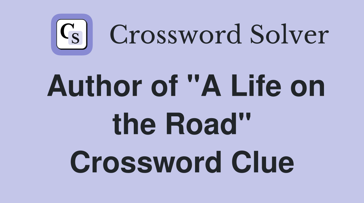 Author of "A Life on the Road" Crossword Clue