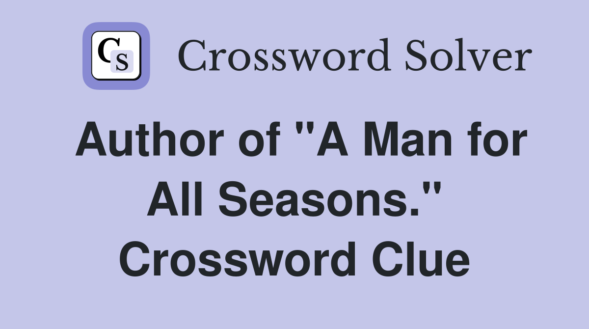 Author of "A Man for All Seasons." Crossword Clue