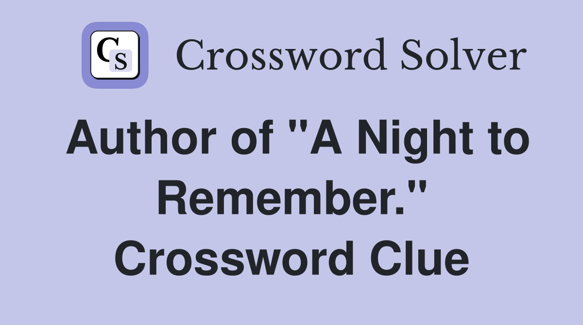 Author of "A Night to Remember." Crossword Clue