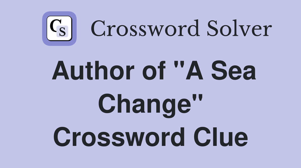Author of "A Sea Change" Crossword Clue