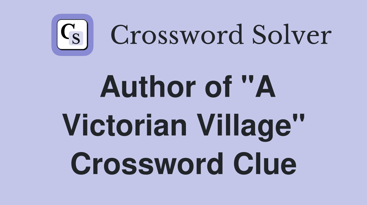 Author of "A Victorian Village" Crossword Clue