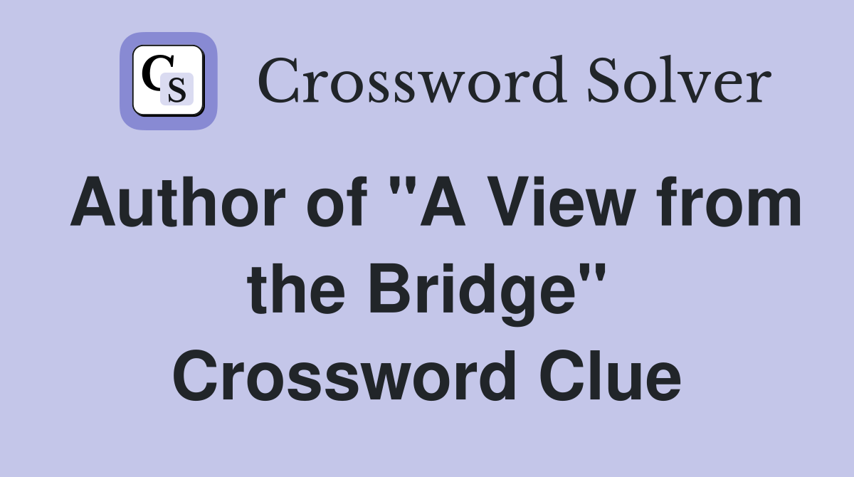 Author of "A View from the Bridge" Crossword Clue