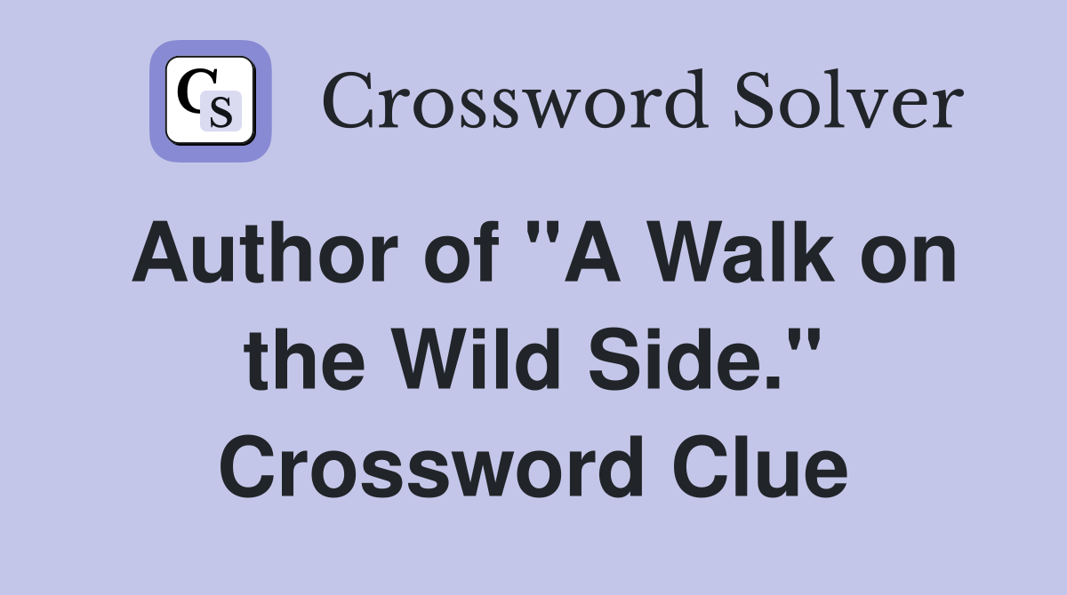 Author of "A Walk on the Wild Side." Crossword Clue