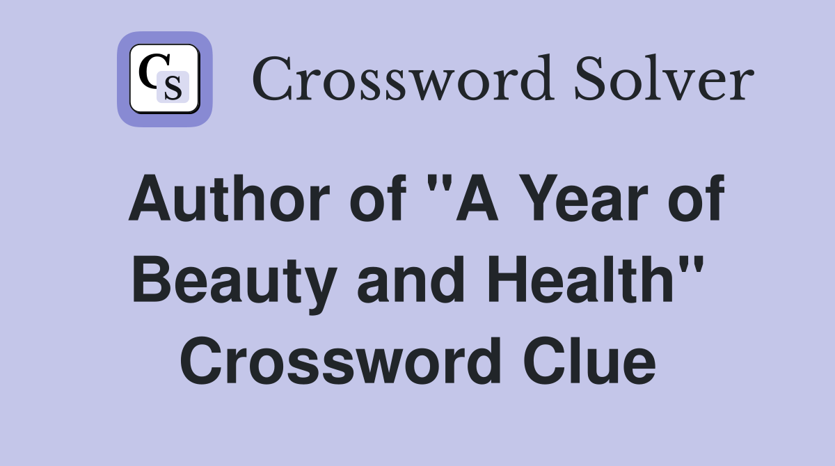 Author of "A Year of Beauty and Health" Crossword Clue