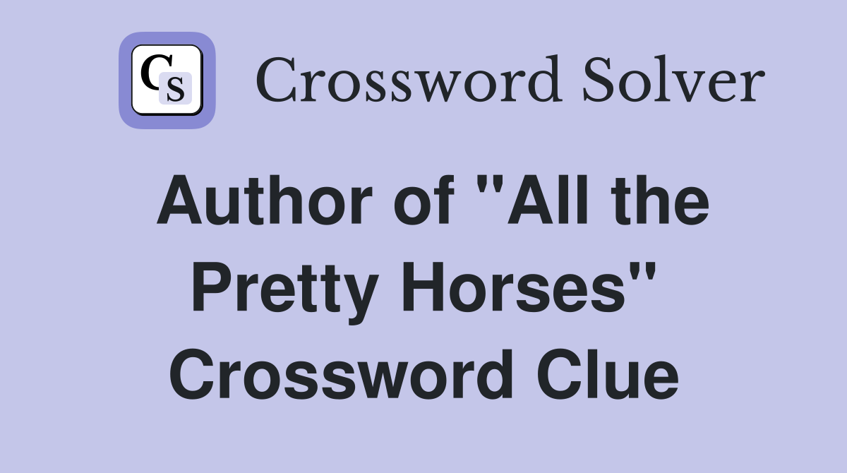 Author of "All the Pretty Horses" Crossword Clue