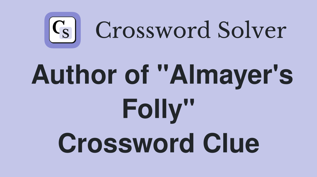 Author of "Almayer's Folly" Crossword Clue