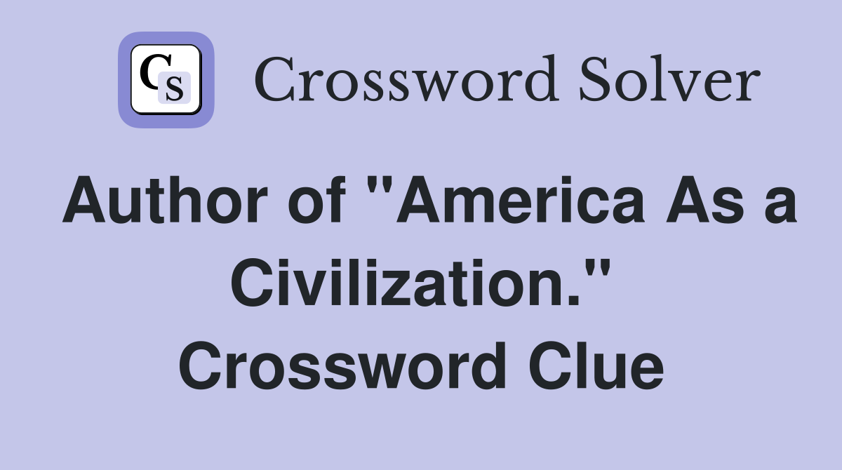 Author of "America As a Civilization." Crossword Clue