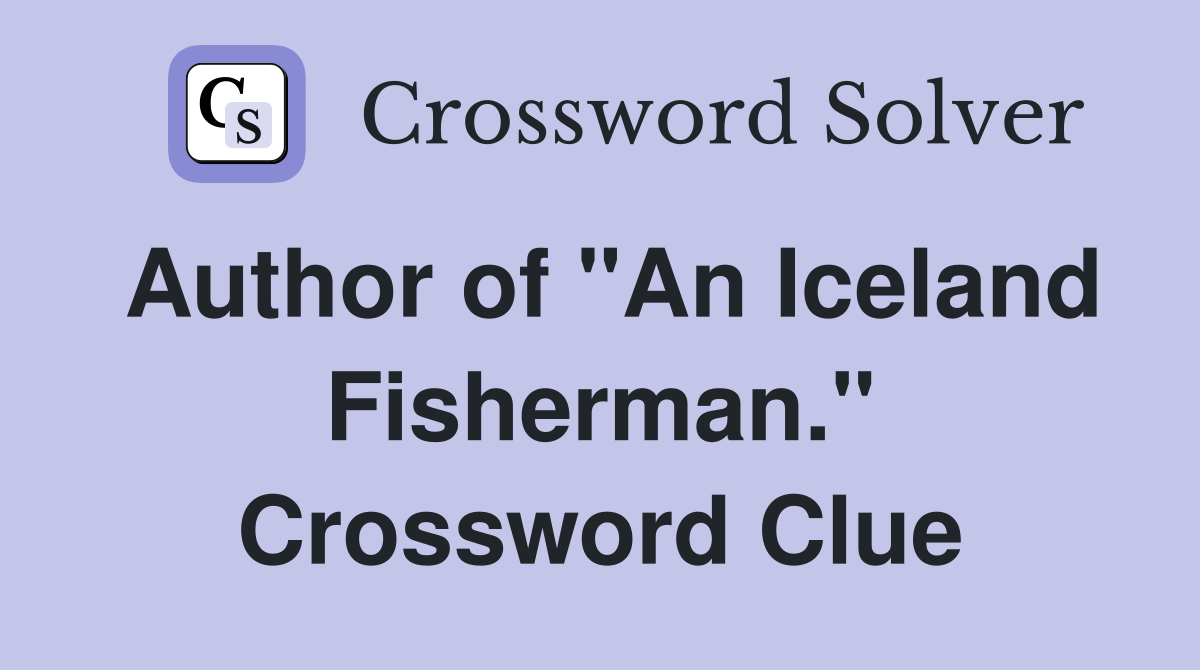 Author of "An Iceland Fisherman." Crossword Clue