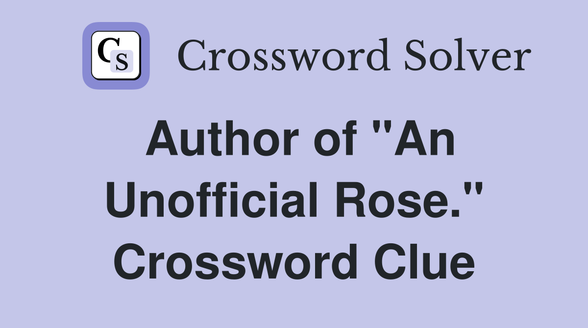 Author of "An Unofficial Rose." Crossword Clue