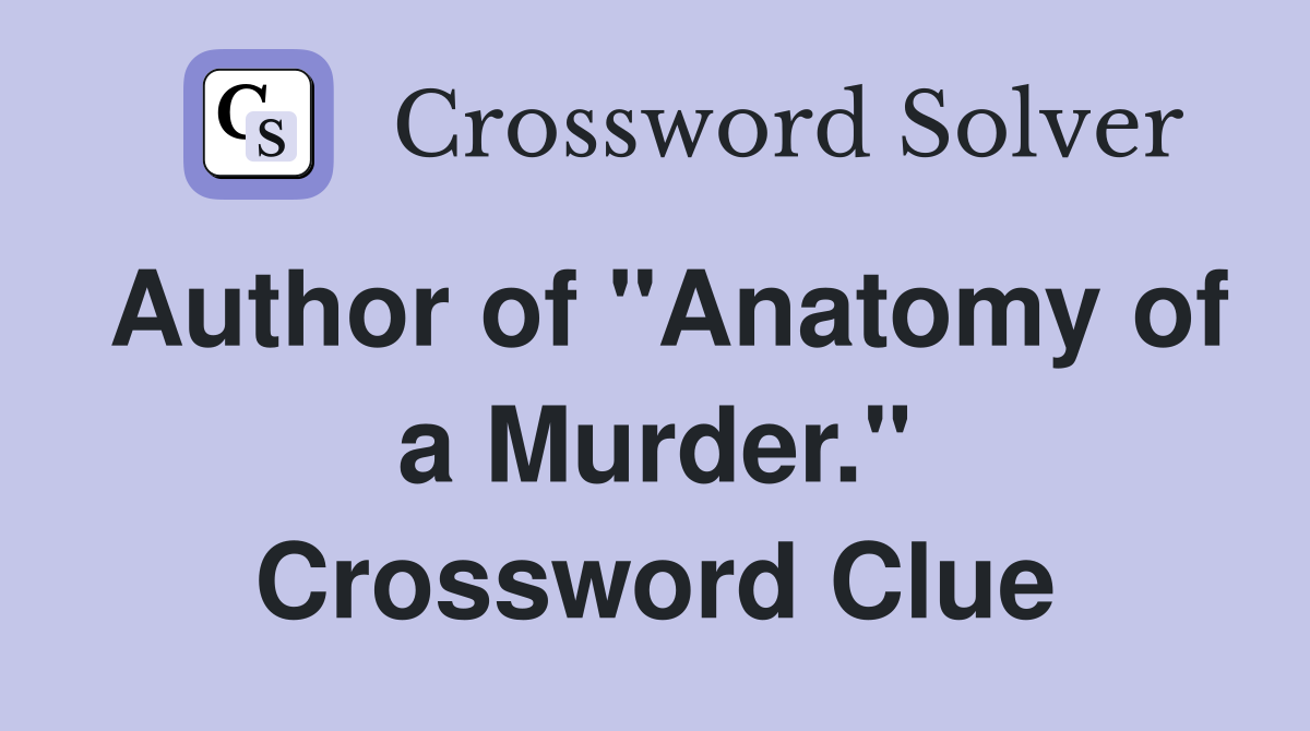 Author of "Anatomy of a Murder." Crossword Clue