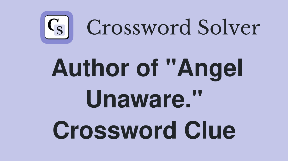 Author of "Angel Unaware." Crossword Clue