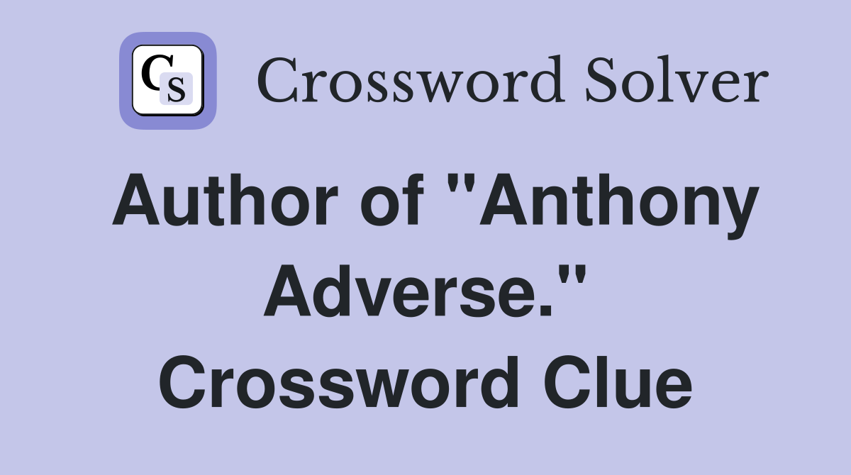Author of "Anthony Adverse." Crossword Clue