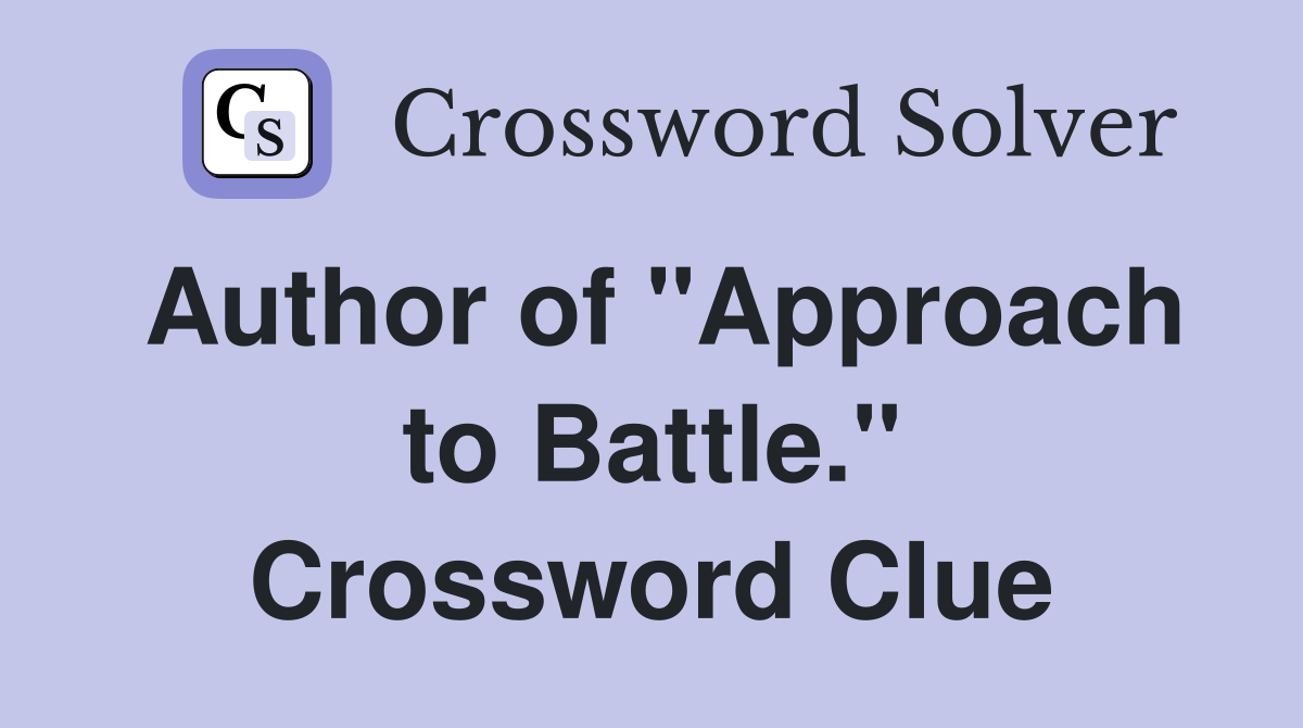 Author of "Approach to Battle." Crossword Clue
