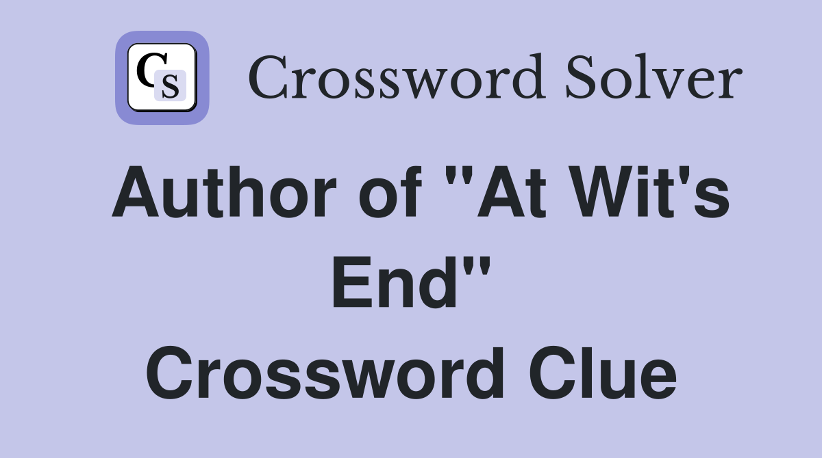 Author of "At Wit's End" Crossword Clue