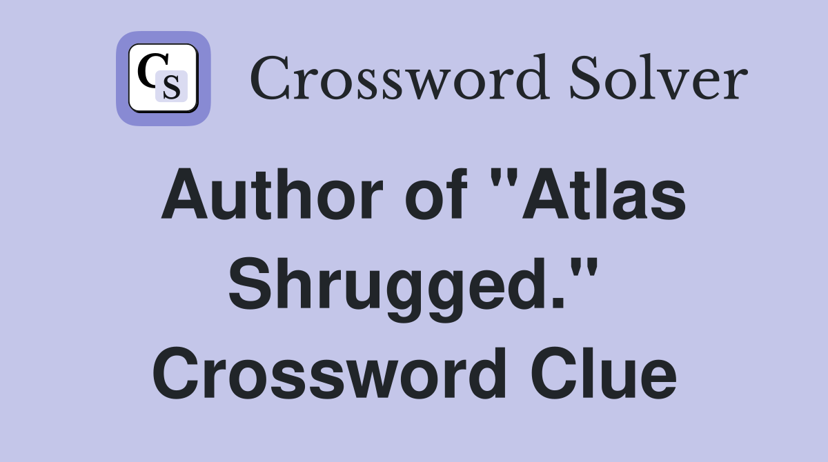 Author of "Atlas Shrugged." Crossword Clue