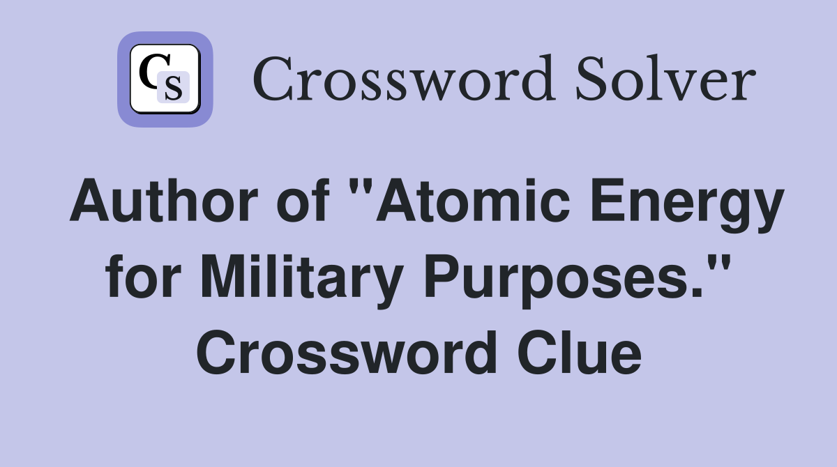 Author of "Atomic Energy for Military Purposes." Crossword Clue