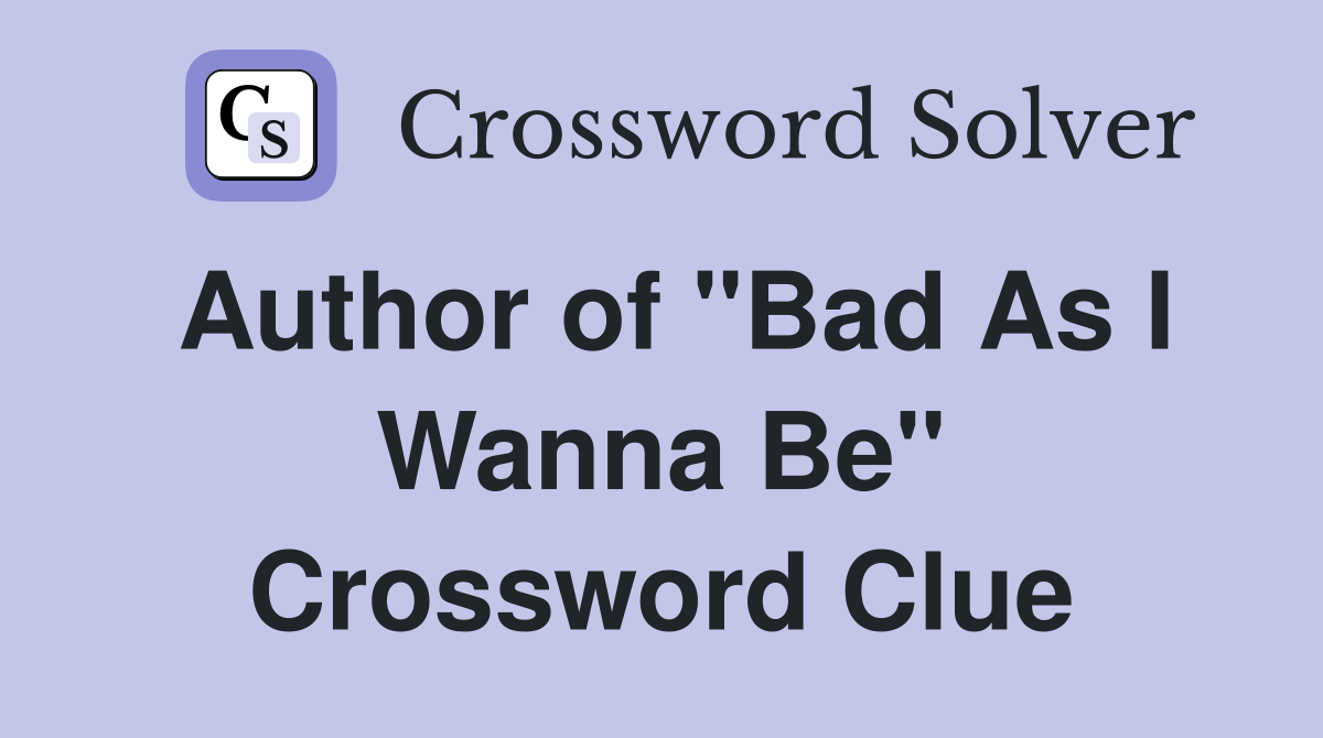 Author of "Bad As I Wanna Be" Crossword Clue