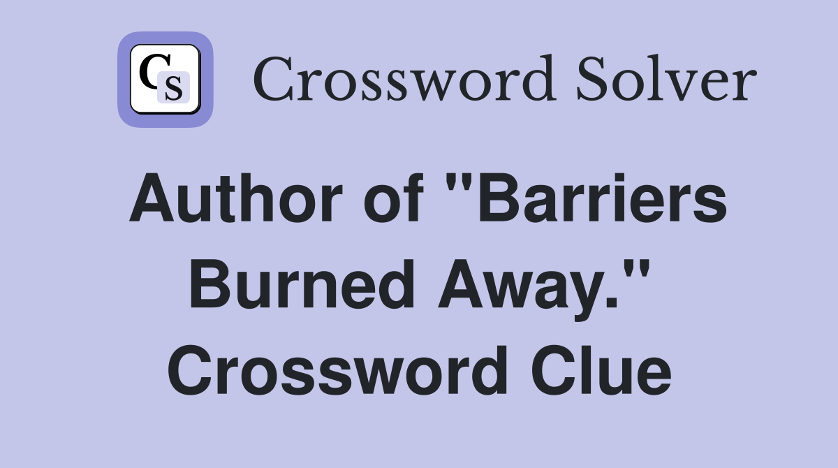 Author of "Barriers Burned Away." Crossword Clue