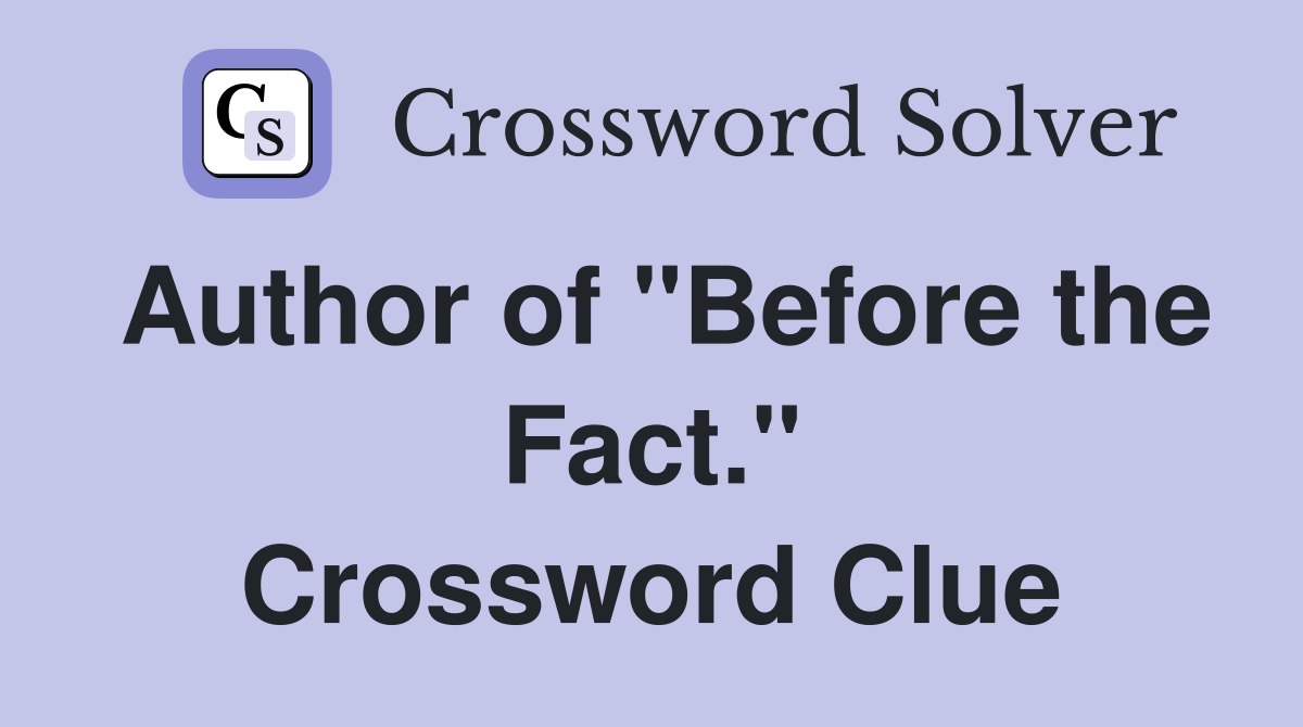 Author of "Before the Fact." Crossword Clue