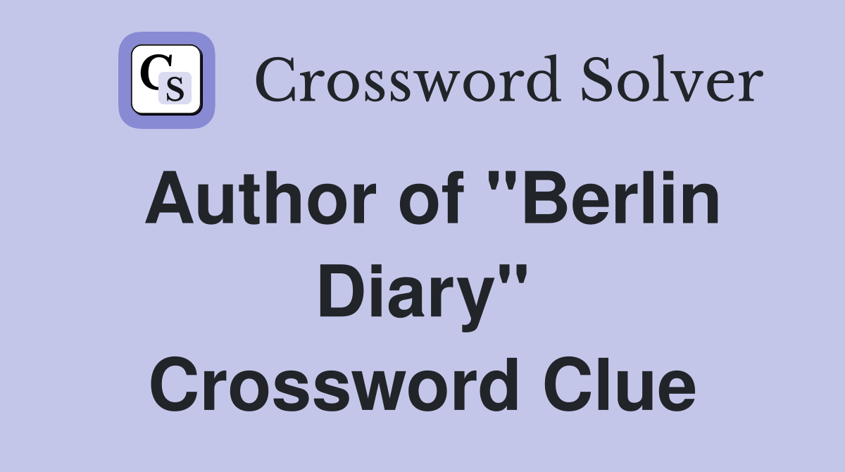 Author of "Berlin Diary" Crossword Clue