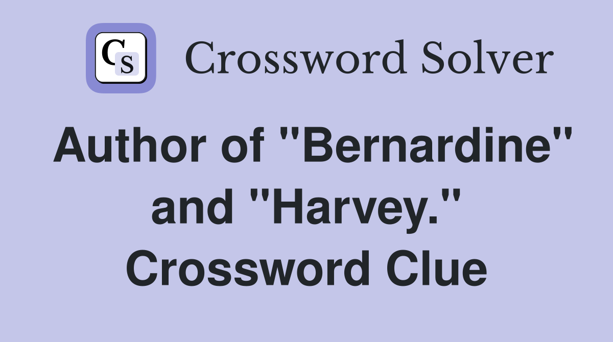 Author of "Bernardine" and "Harvey." Crossword Clue