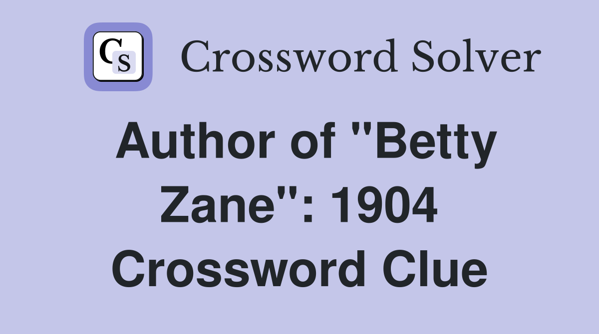 Author of "Betty Zane": 1904 Crossword Clue