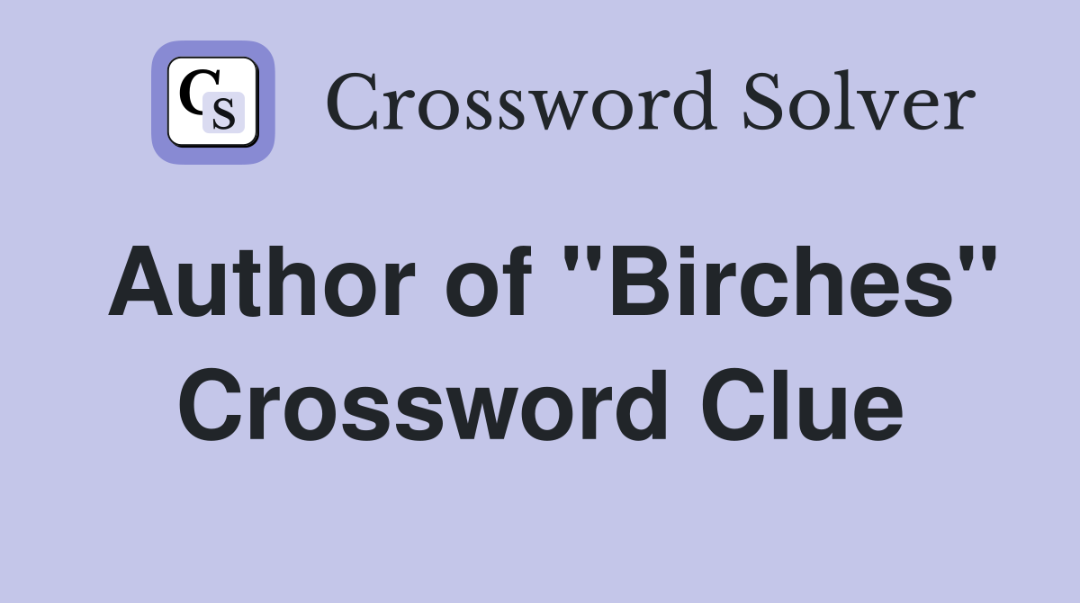 Author of "Birches" Crossword Clue