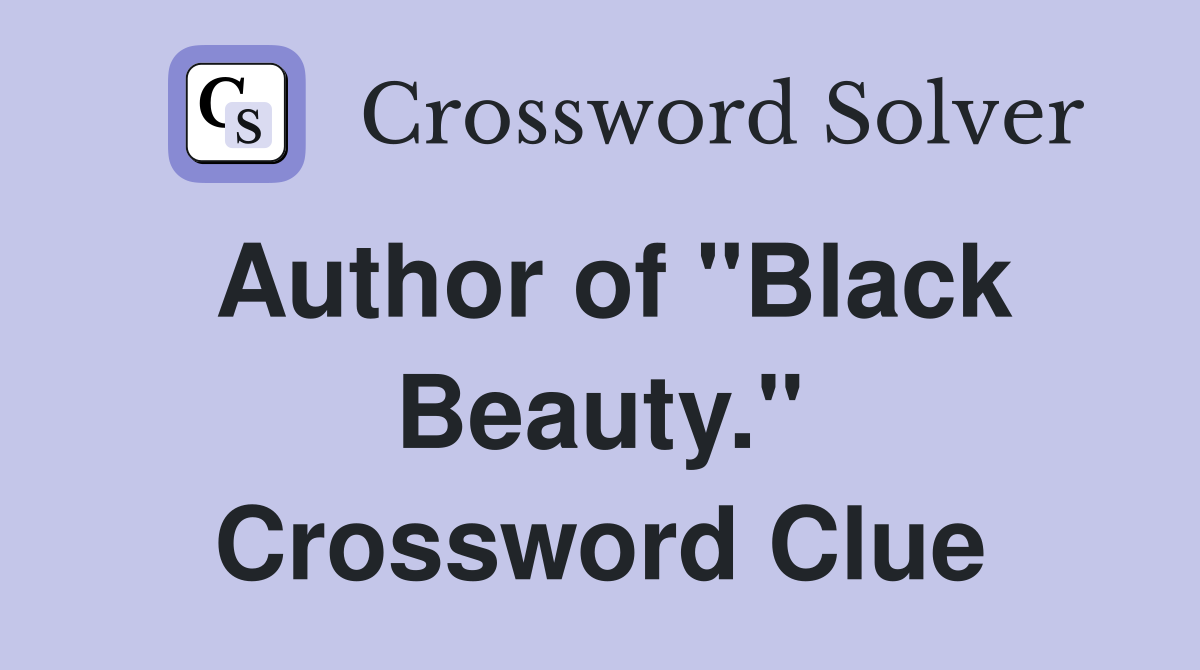 Author of "Black Beauty." Crossword Clue