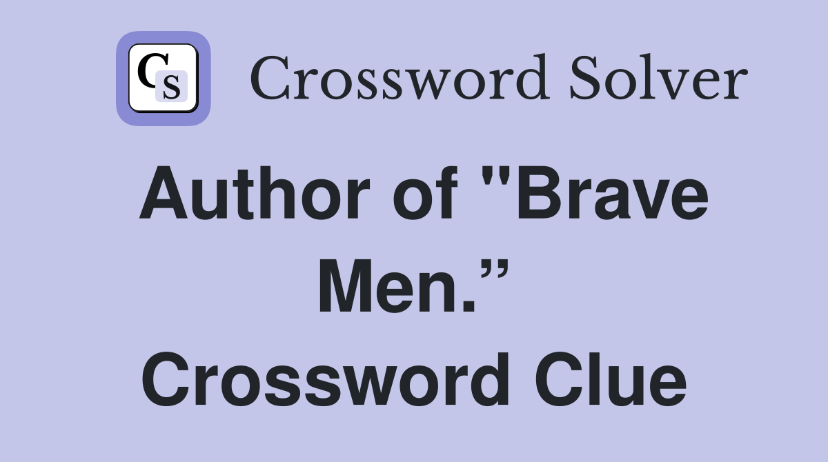 Author of "Brave Men.” Crossword Clue