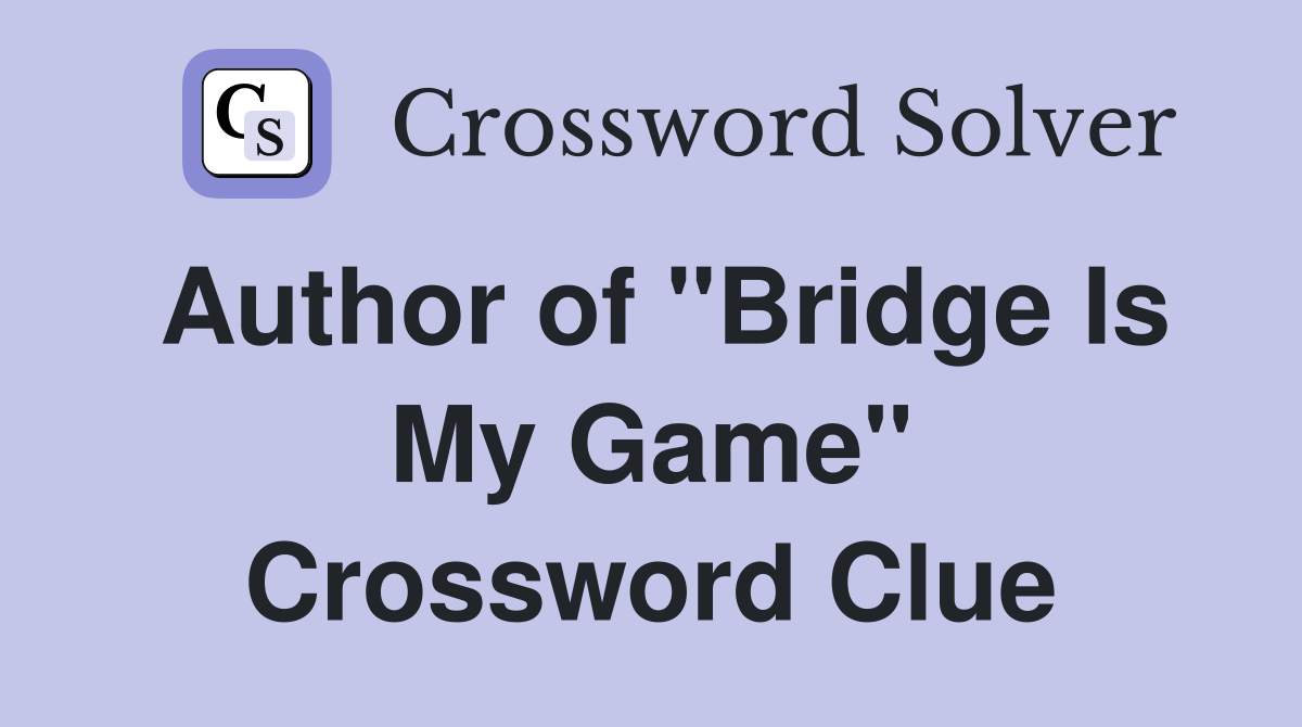 Author of "Bridge Is My Game" Crossword Clue