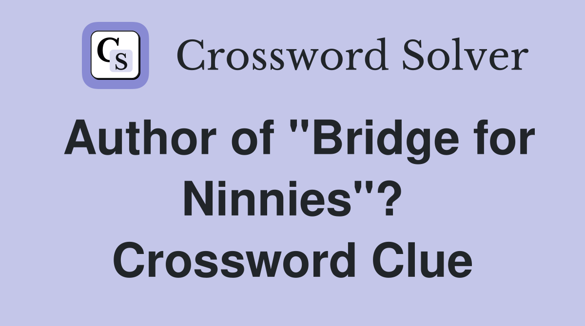 Author of "Bridge for Ninnies"? Crossword Clue