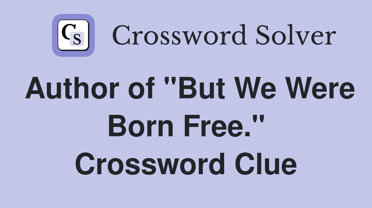 Author of "But We Were Born Free." Crossword Clue