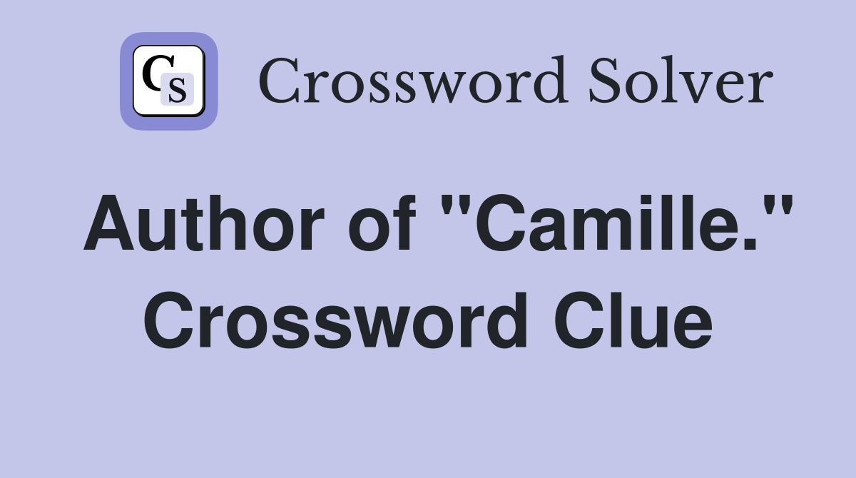 Author of "Camille." Crossword Clue