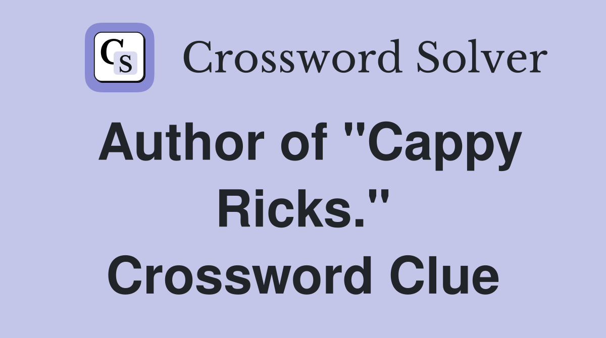 Author of "Cappy Ricks." Crossword Clue