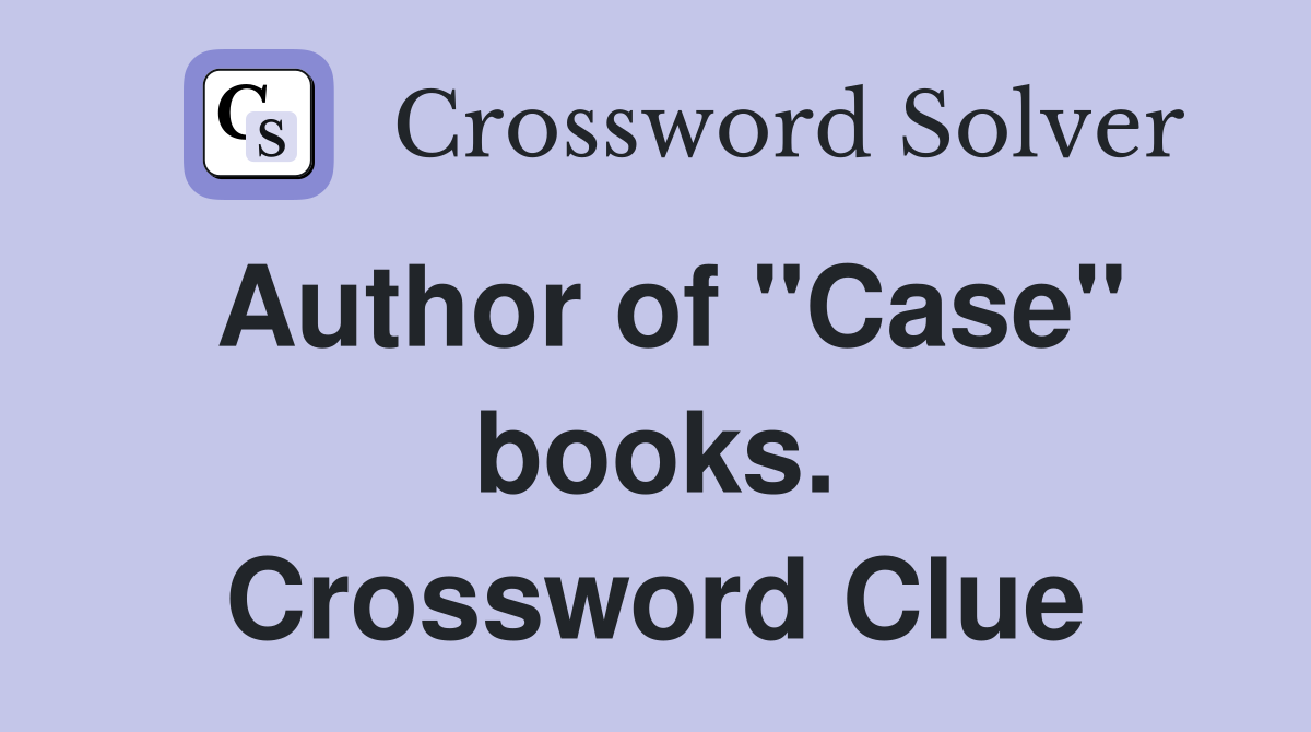 Author of "Case" books. Crossword Clue